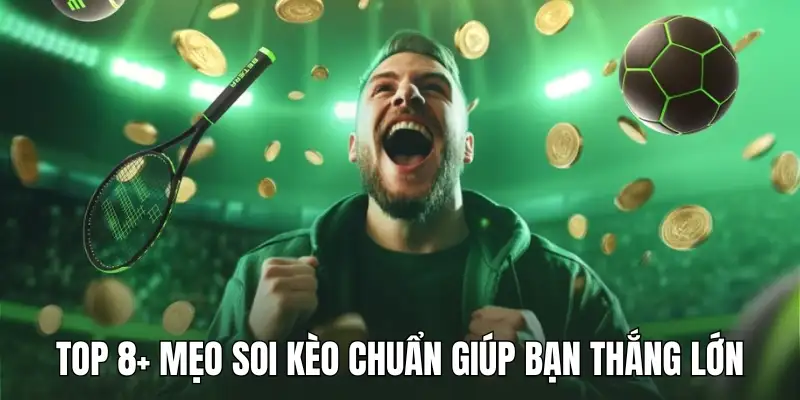Top 8+ Mẹo Soi Kèo Chuẩn Giúp Bạn Thắng Lớn Khi Cá Độ Bóng Đá
