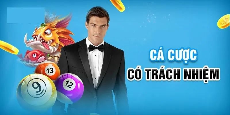 Trách nhiệm cá cược là nội dung quan trọng để chơi an toàn